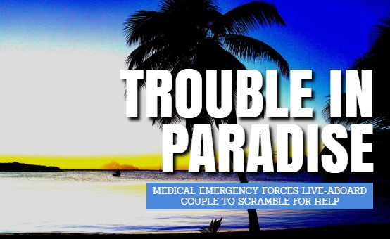 Trouble in Paradise: DAN Boater Medevacs Live-Aboard Sailor