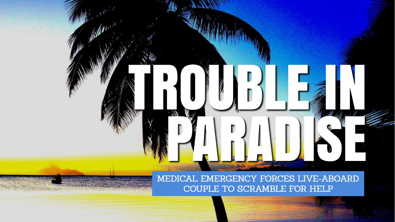 Trouble in Paradise: DAN Boater Medevacs Live-Aboard Sailor